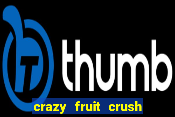 crazy fruit crush ganhar dinheiro